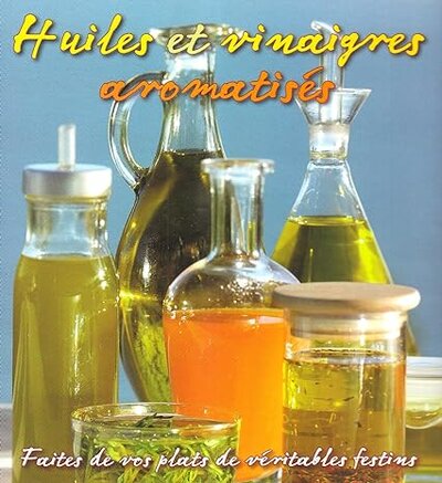 Huiles et vinaigres aromatisés - Livre d'occasion
