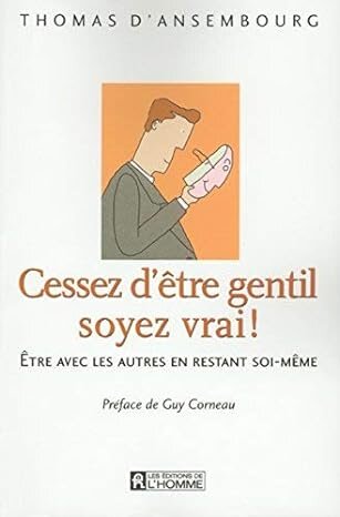 Cessez d'être gentil soyez vrai!